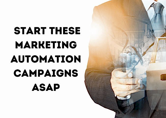 Start these Marketing Automation Campaigns ASAP